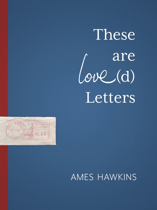 Title details for These are Love(d) Letters by Ames Hawkins - Available